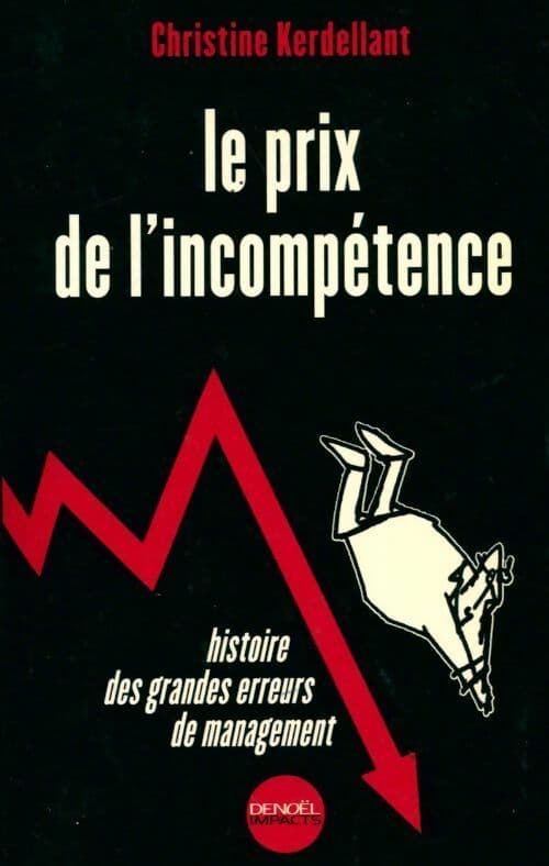 Le prix de l'incompétence. Histoire des grandes erreurs de management - Christine Kerdellant
