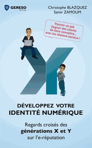 Développez votre identité numérique : Regards croisés des générations x et y sur l'e-réputation trouver un job gagner des clients se faire connaître